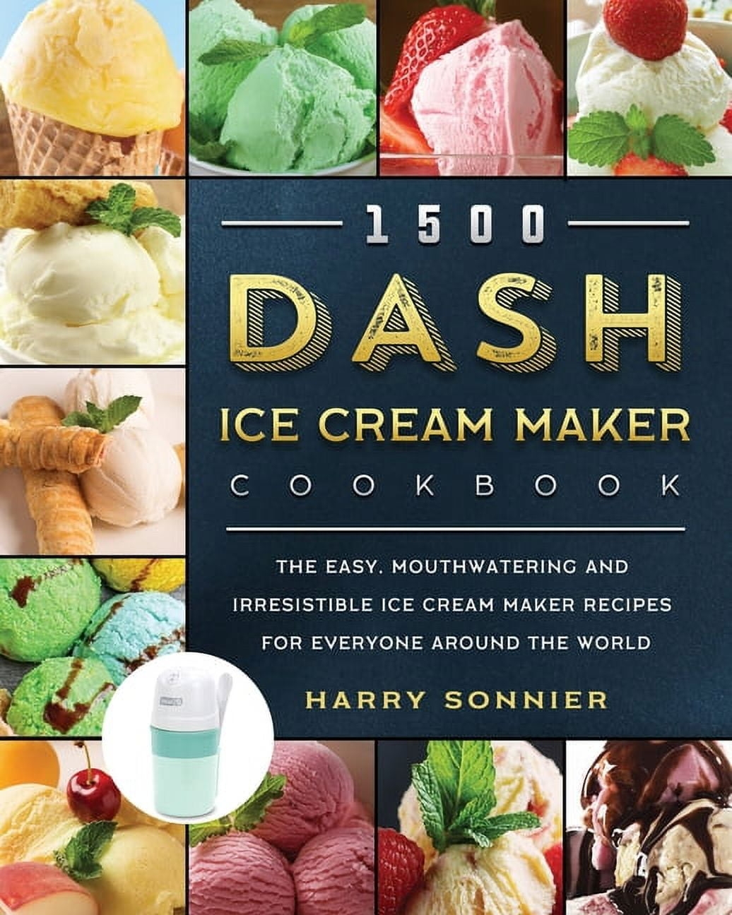 1500 Dash Ice Cream Maker Cookbook Paperback Walmart