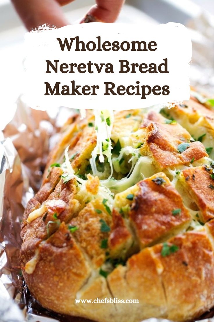 17 Neretva Bread Maker Recipes For Homemade Goodness