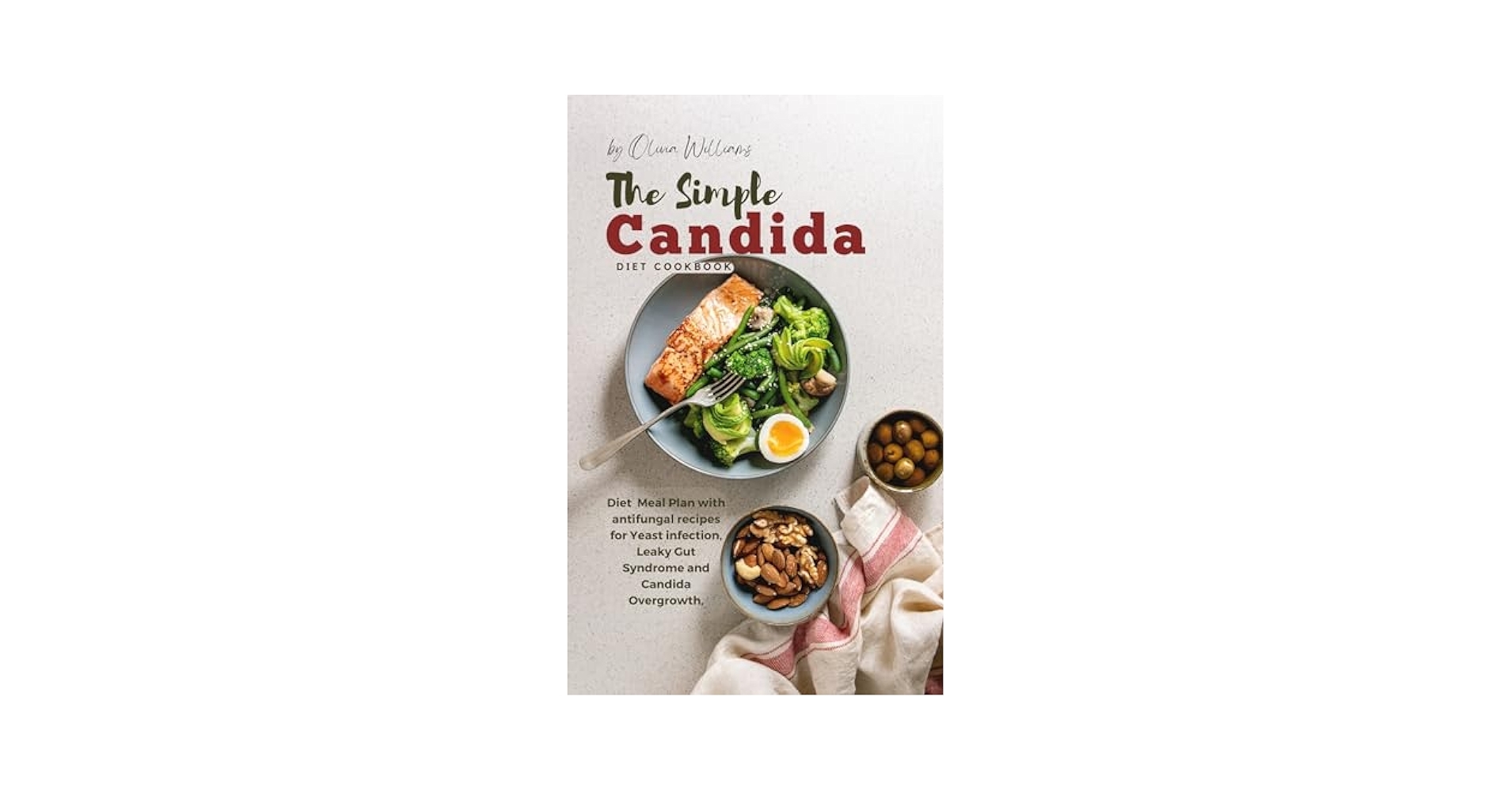 Amazon The Simple Candida Diet Cookbook Diet Meal Plan With Antifungal Recipes For Yeast Infection Leaky Gut Syndrome And Candida Overgrowth EBook Williams Olivia Kindle Store Amazon The Simple Candida Diet Cookbook Diet Meal Plan With Antifungal Recipes For Yeast Infection Leaky Gut Syndrome And Candida Overgrowth EBook Williams Olivia Kindle Store