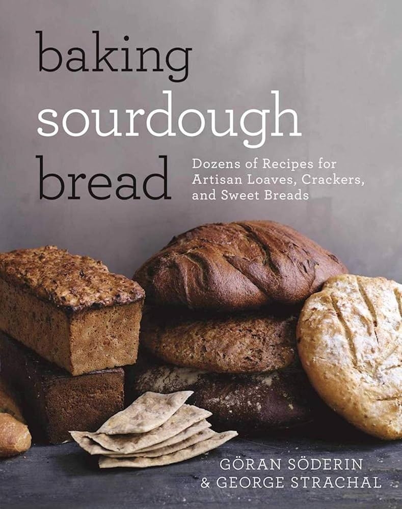 Baking Sourdough Bread Dozens Of Recipes For Artisan Loaves Crackers And Sweet Breads S derin G ran Strachal George 9781510719682 Amazon Books