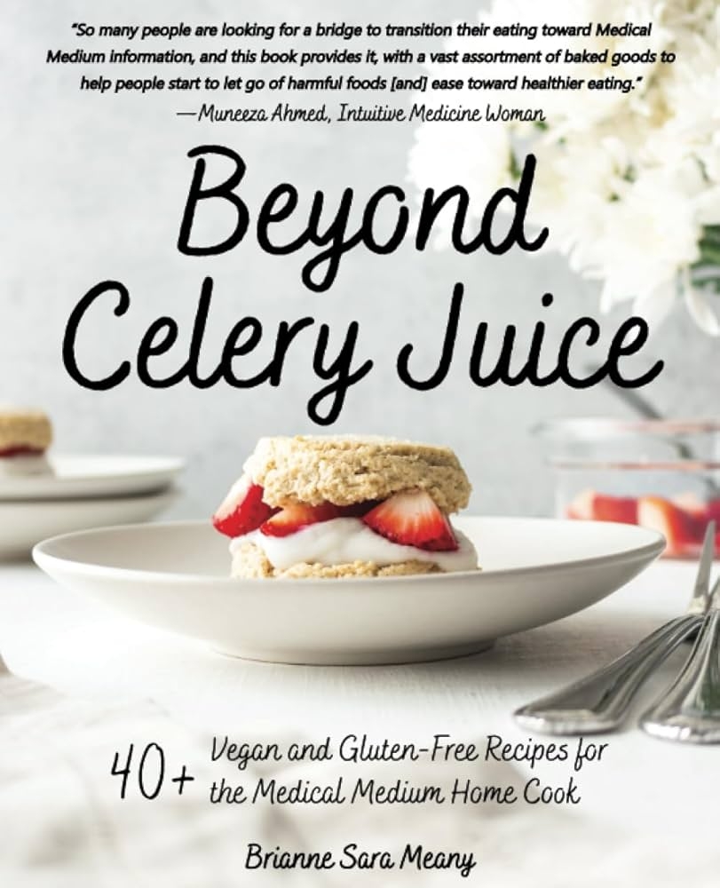 Beyond Celery Juice 40 Vegan And Gluten Free Recipes For The Medical Medium Home Cook Meany Brianne Sara 9798218207809 Amazon Books