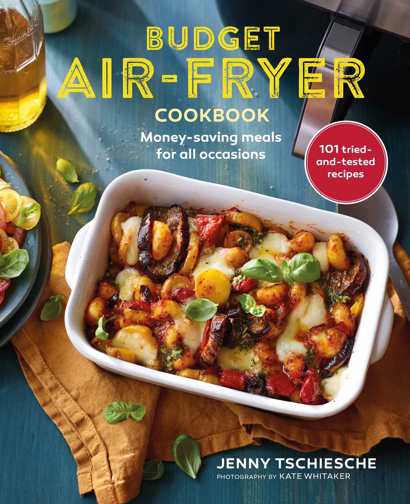 Budget Air Fryer Cookbook Book By Jenny Tschiesche Official Publisher Page Simon Schuster Budget Air Fryer Cookbook Book By Jenny Tschiesche Official Publisher Page Simon Schuster