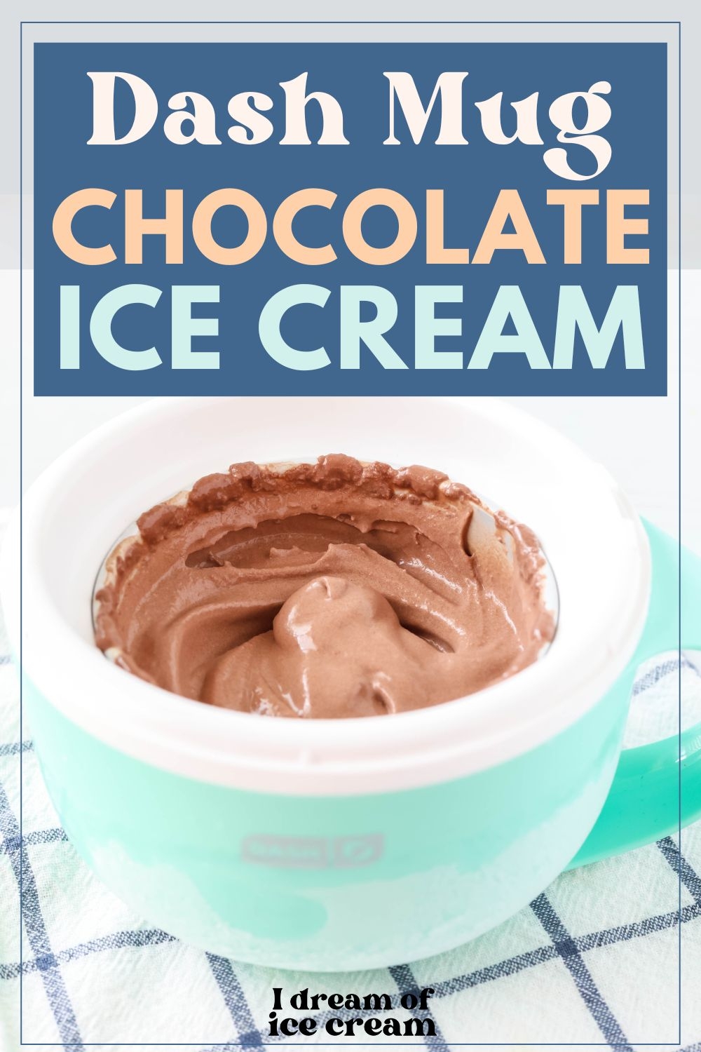 Dash My Mug Chocolate Ice Cream I Dream Of Ice Cream