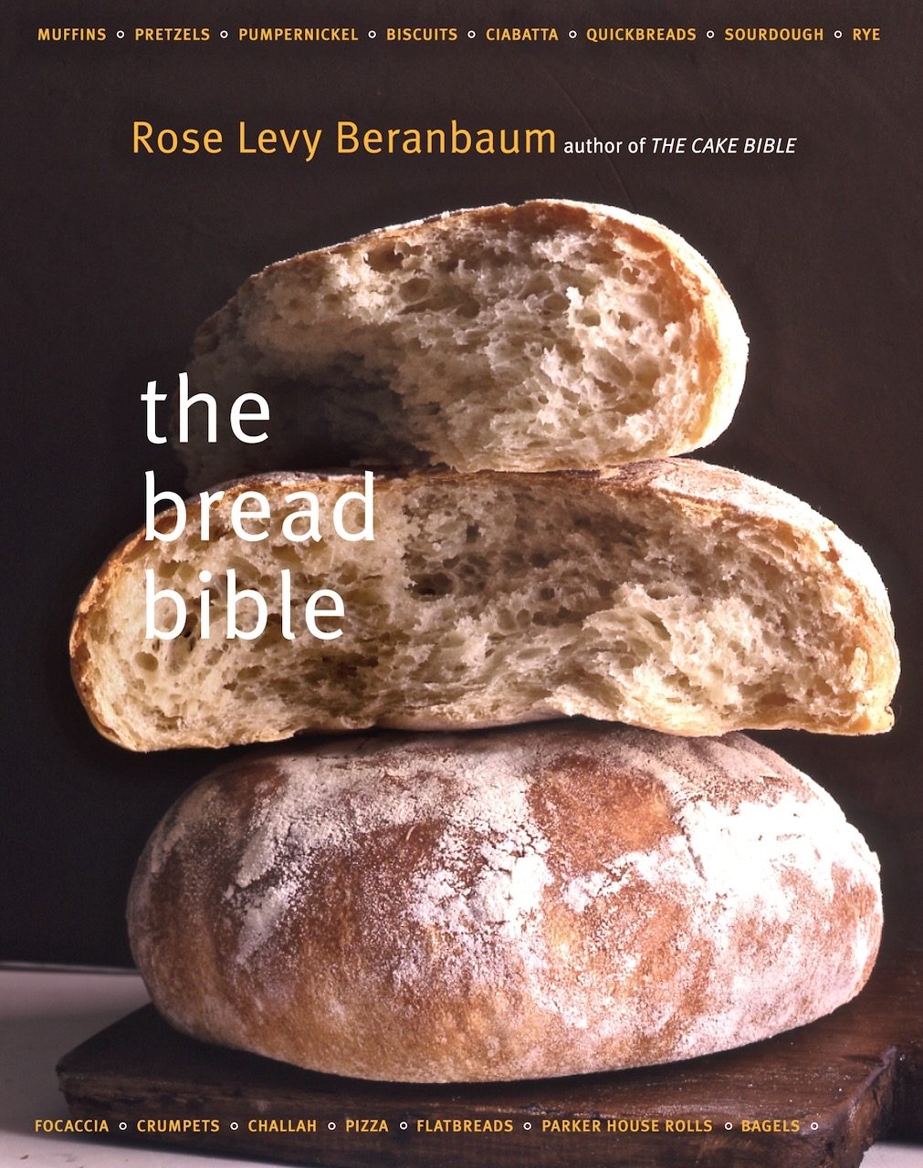 The Bread Bible From Baking Legend Rose Levy Beranbaum Complete Bread Recipe Guide Real Baking With Rose