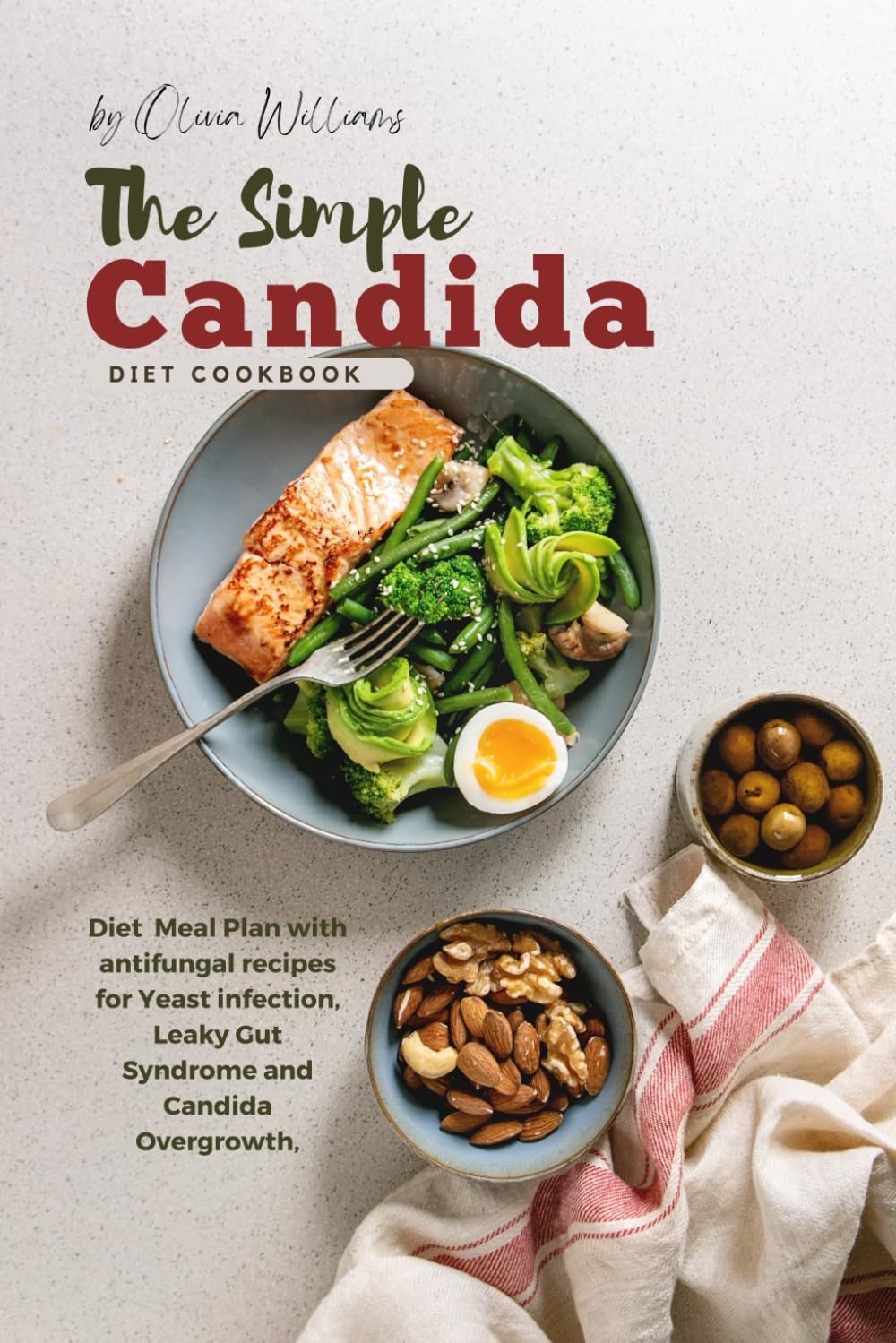The Simple Candida Diet Cookbook Diet Meal Plan With Antifungal Recipes For Yeast Infection Leaky Gut Syndrome And Candida Overgrowth Williams Olivia Amazon co uk Books The Simple Candida Diet Cookbook Diet Meal Plan With Antifungal Recipes For Yeast Infection Leaky Gut Syndrome And Candida Overgrowth Williams Olivia Amazon co uk Books